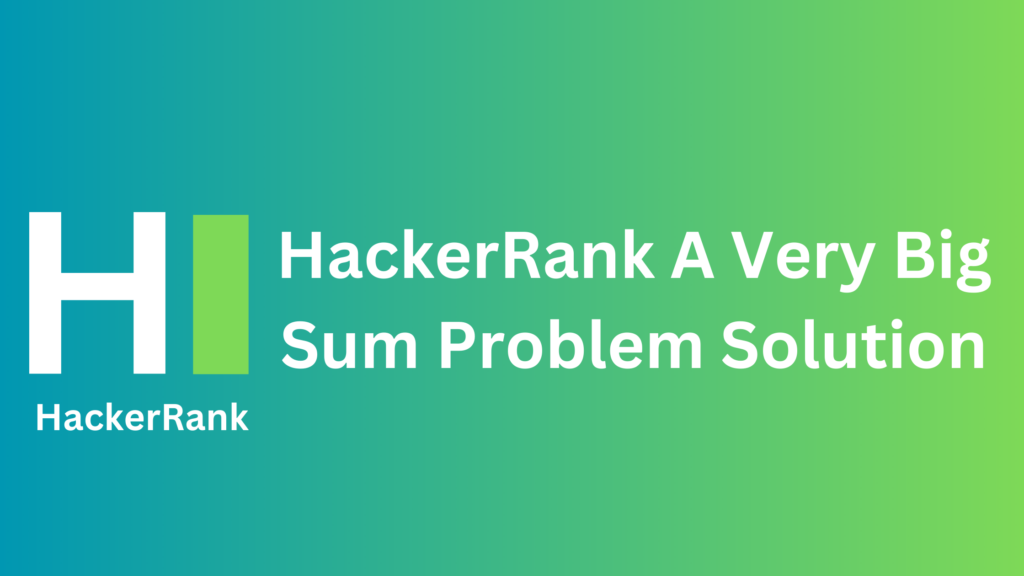 HackerRank A Very Big Sum Problem Solution TheCScience