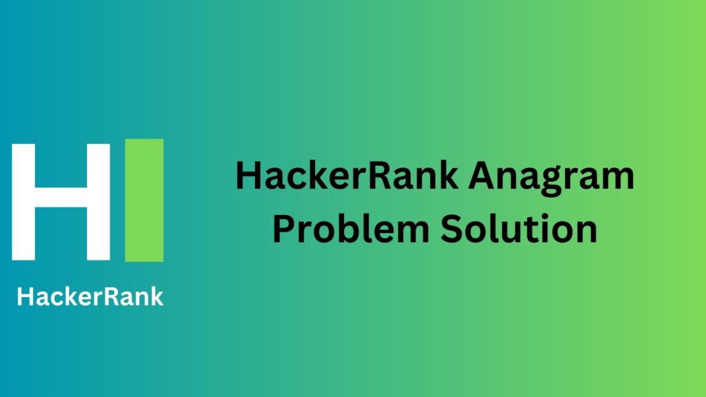 HackerRank Anagram Problem Solution