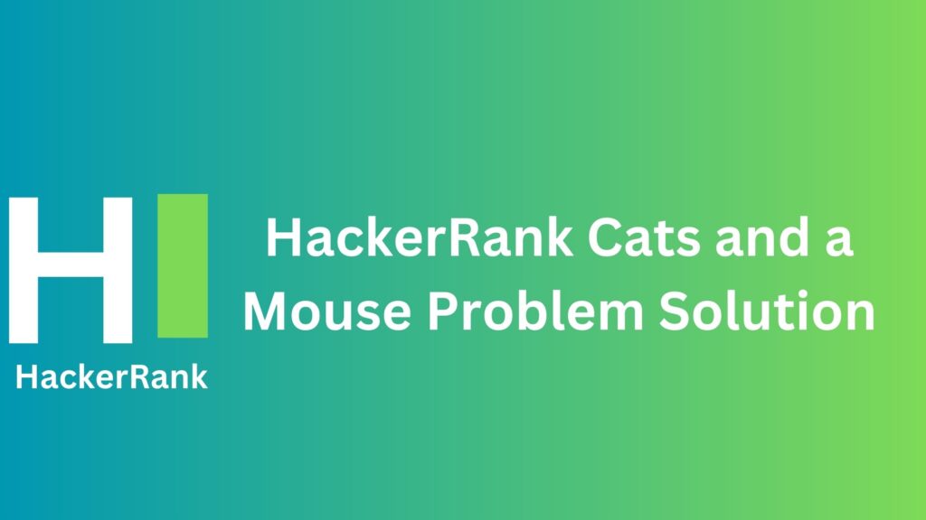 HackerRank Cats and a Mouse Problem Solution
