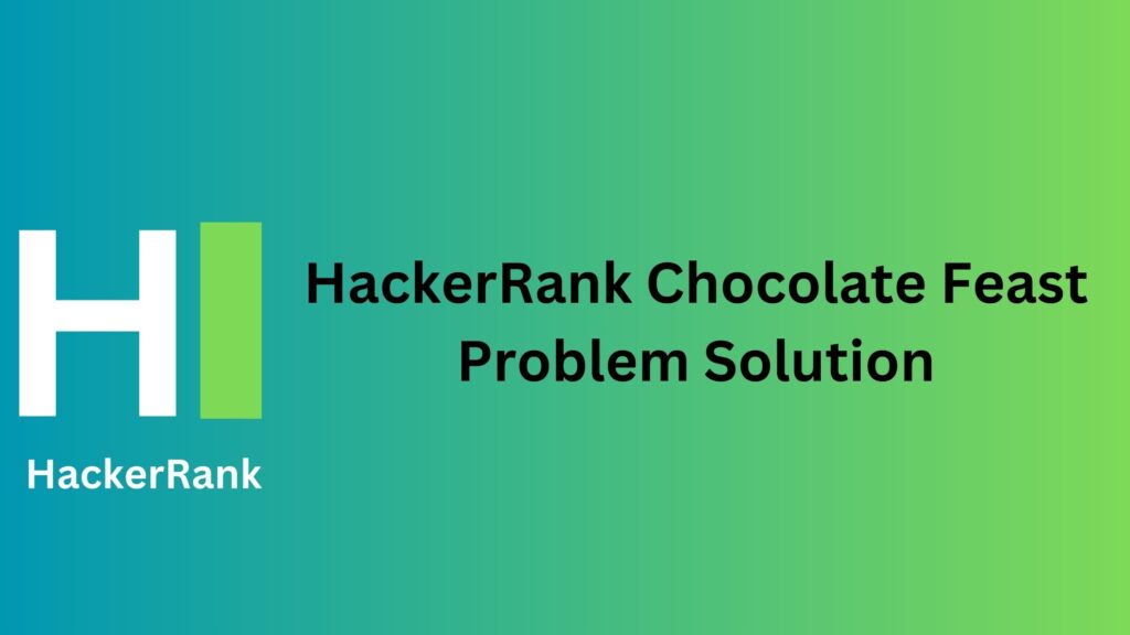 HackerRank Chocolate Feast Problem Solution