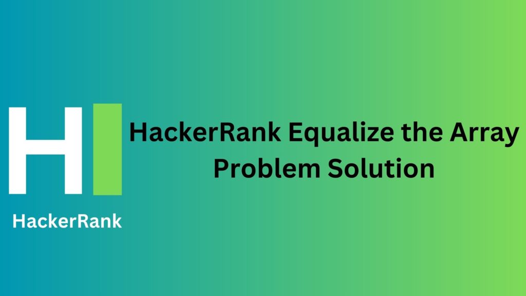HackerRank Equalize the Array Problem Solution