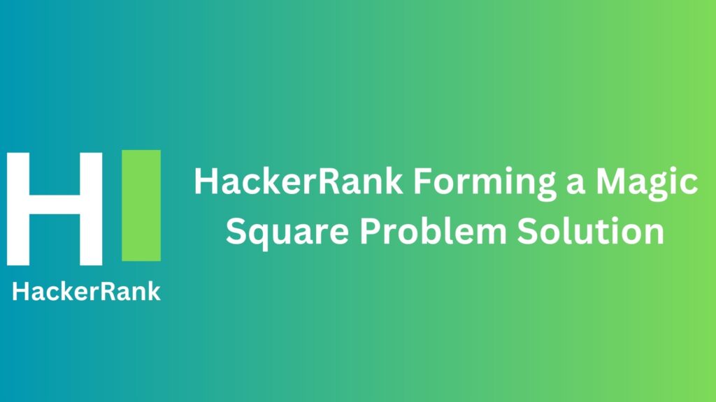 HackerRank Forming a Magic Square Problem Solution
