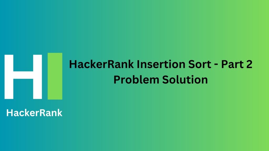 HackerRank Insertion Sort - Part 2 Problem Solution