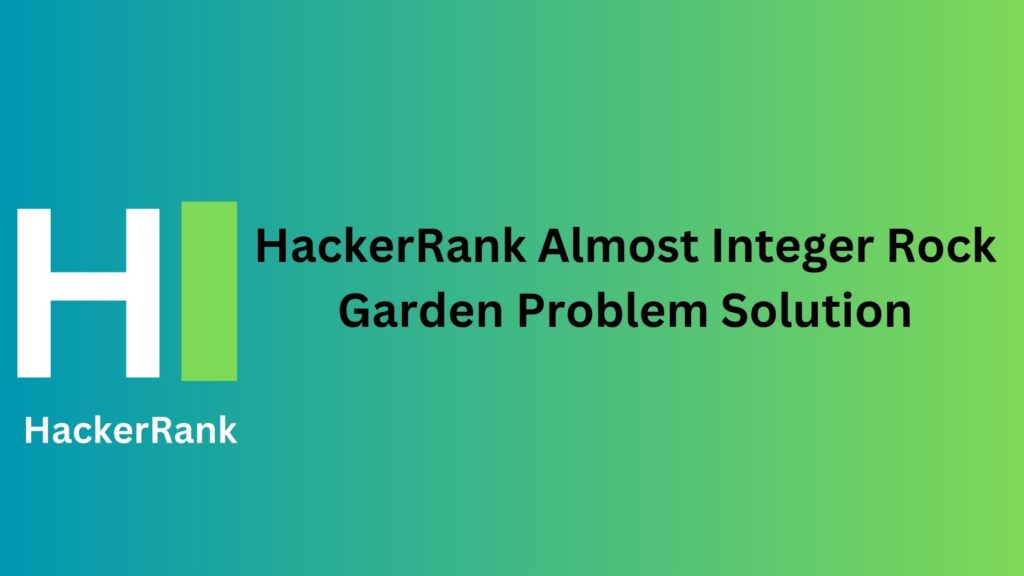 HackerRank Almost Integer Rock Garden Problem Solution