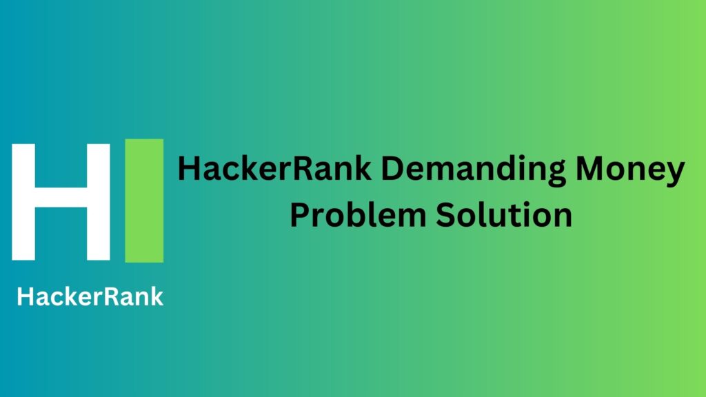 HackerRank Demanding Money Problem Solution