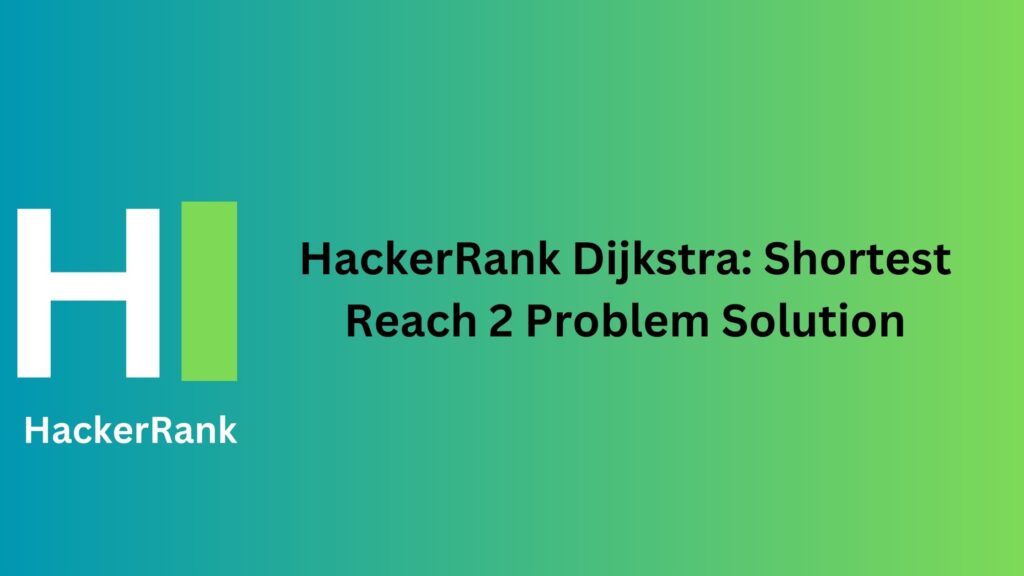 HackerRank Dijkstra: Shortest Reach 2 Problem Solution