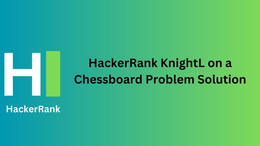 HackerRank KnightL on a Chessboard Problem Solution
