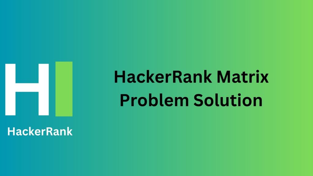 HackerRank Matrix Problem Solution