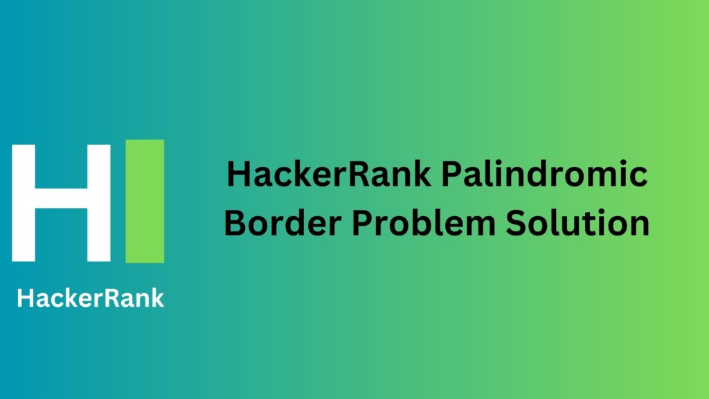 HackerRank Palindromic Border Problem Solution