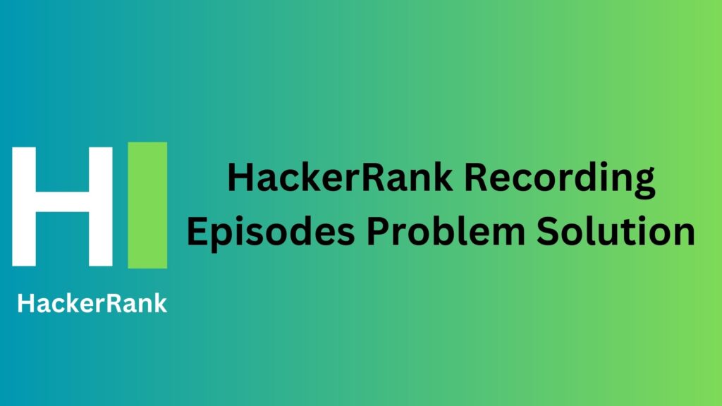 HackerRank Recording Episodes Problem Solution