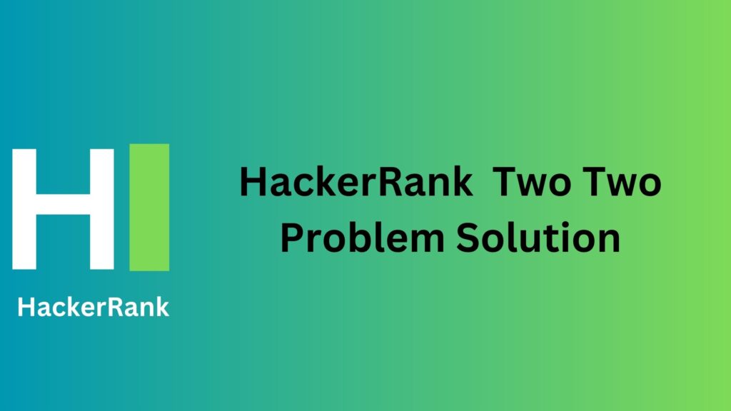 HackerRank Two Two Problem Solution