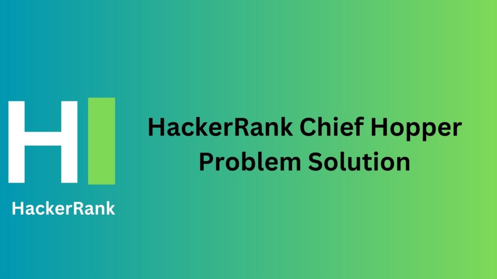 HackerRank Chief Hopper Problem Solution