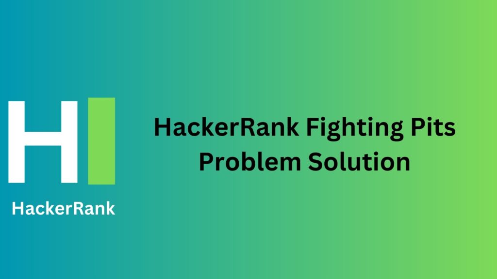 HackerRank Fighting Pits Problem Solution