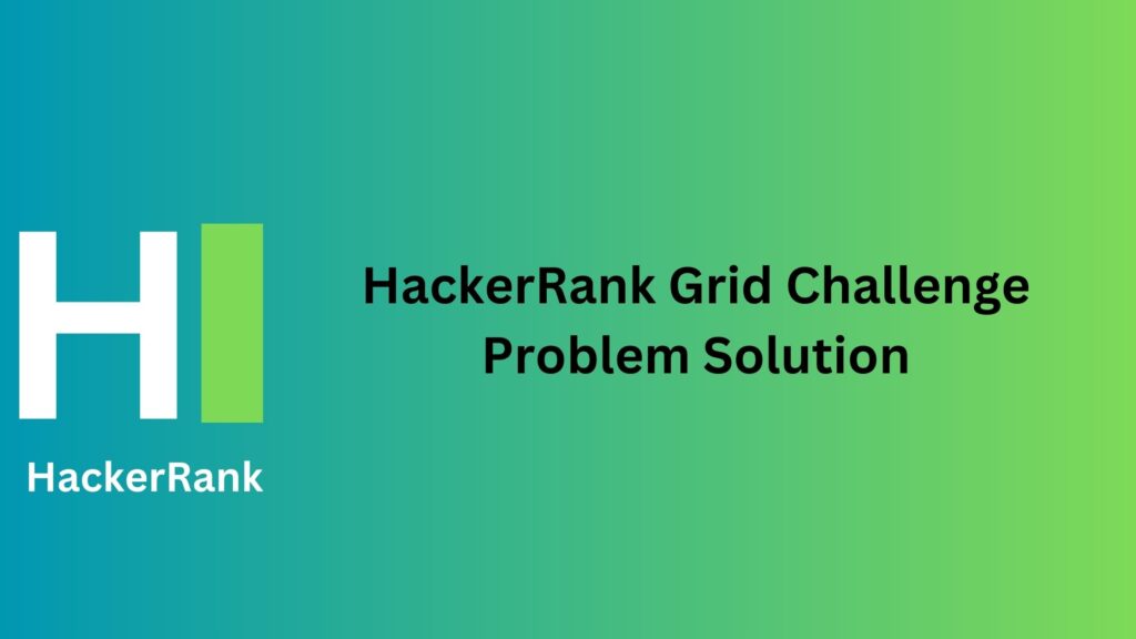 HackerRank Grid Challenge Problem Solution