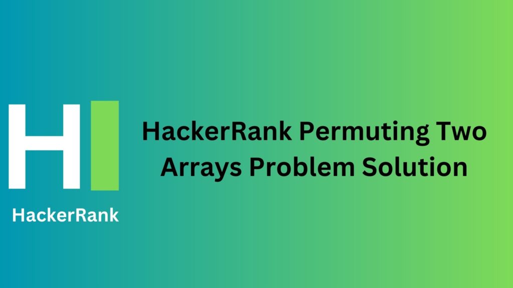 HackerRank Permuting Two Arrays Problem Solution
