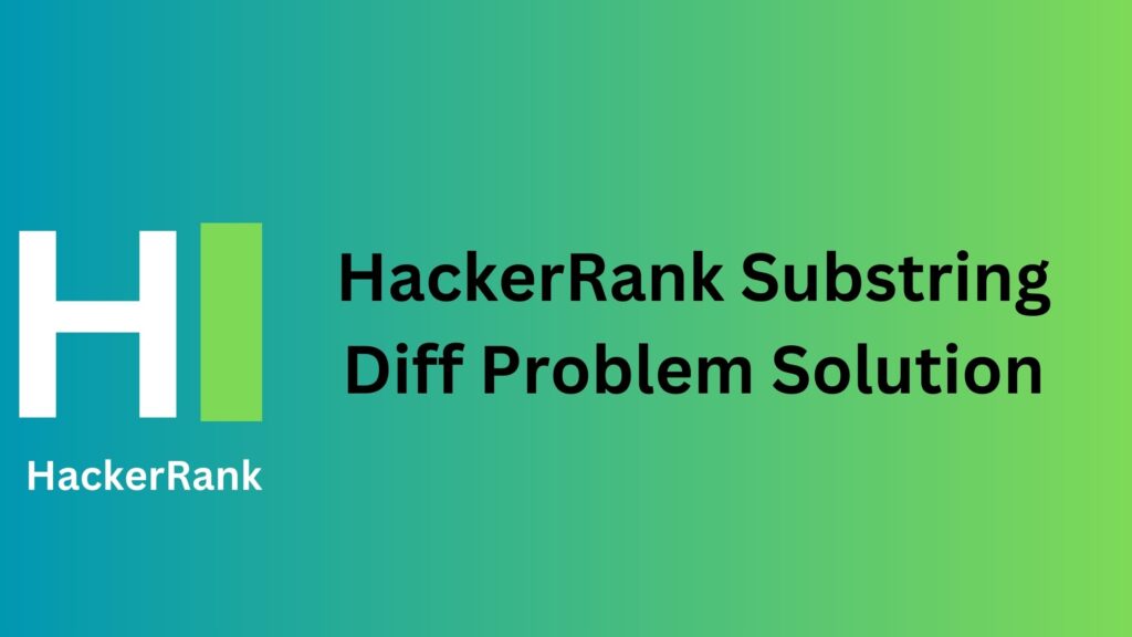 HackerRank Substring Diff Problem Solution