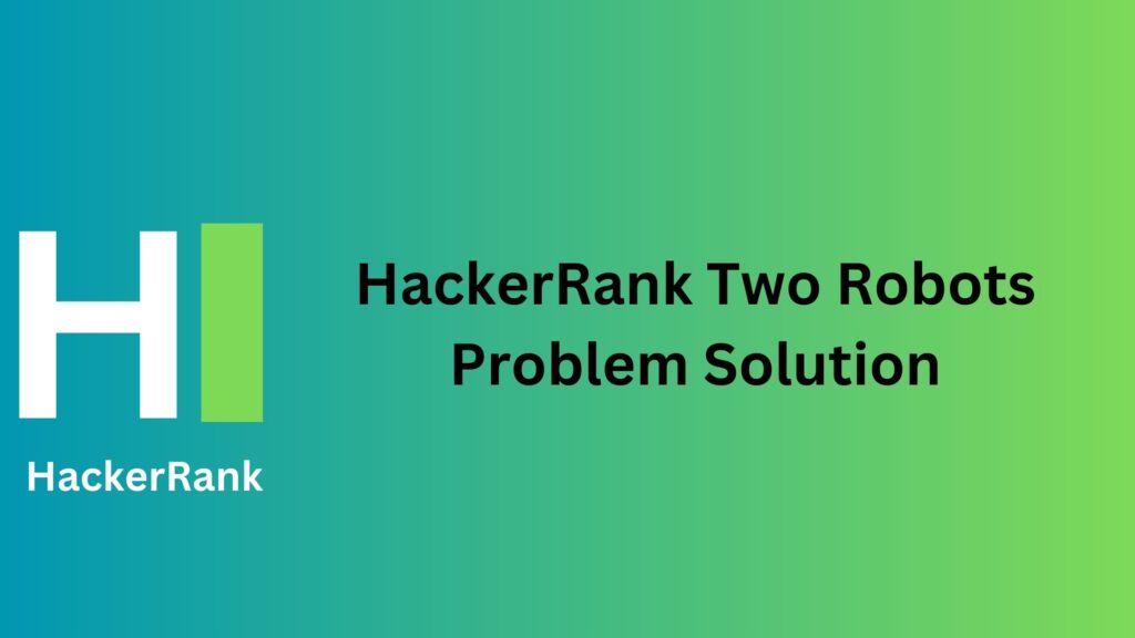 HackerRank Two Robots Problem Solution