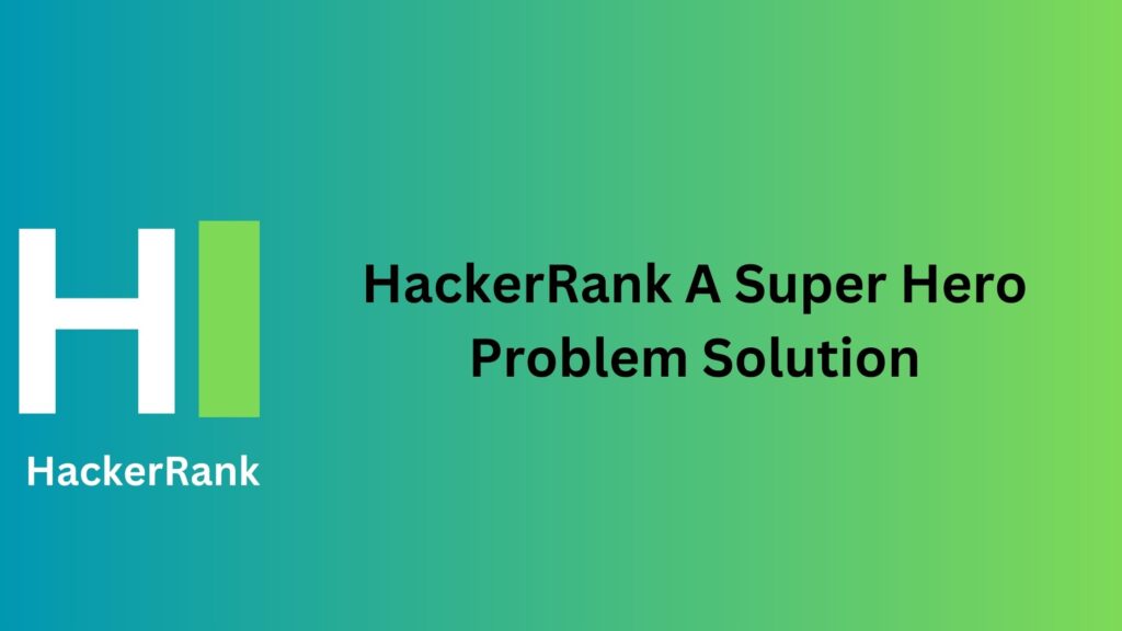HackerRank A Super Hero Problem Solution