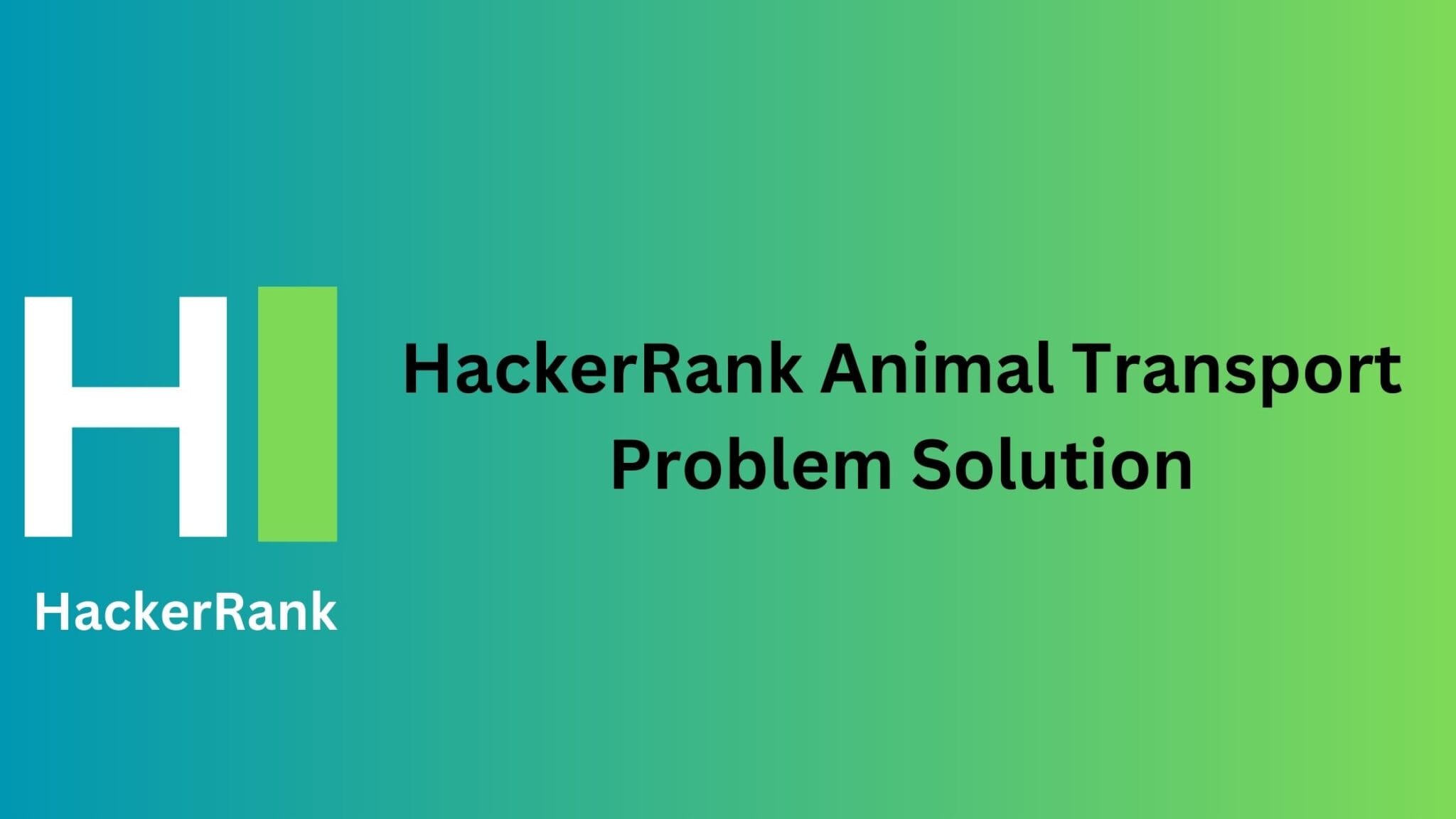 HackerRank Animal Transport Problem Solution - TheCScience
