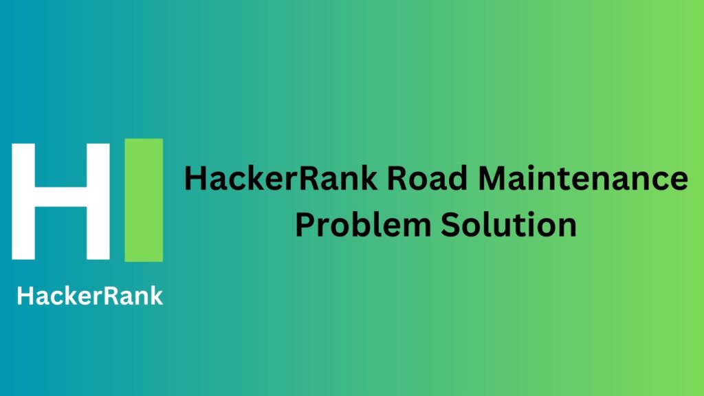 HackerRank Road Maintenance Problem Solution