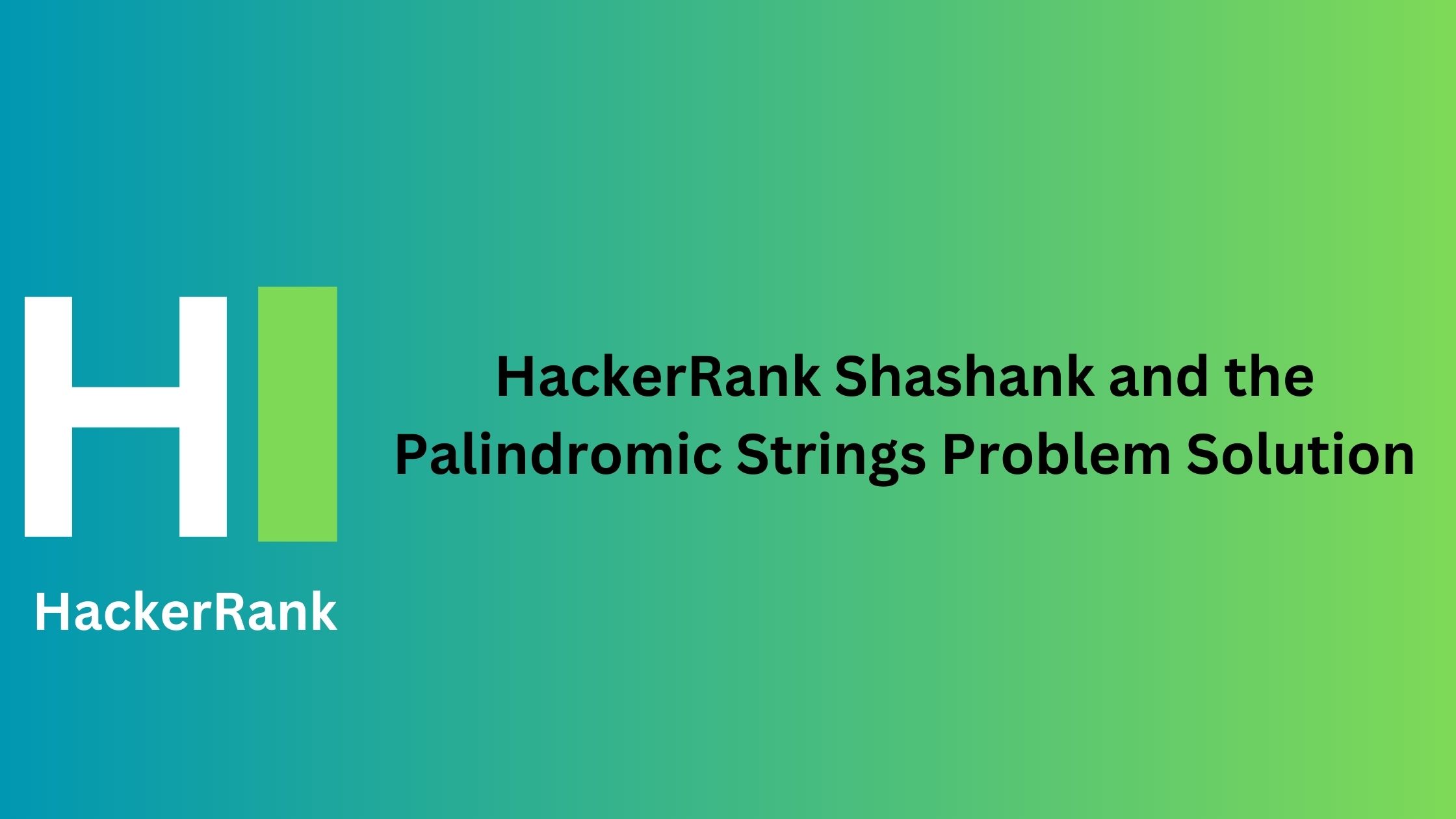 HackerRank Shashank and the Palindromic Strings Problem Solution