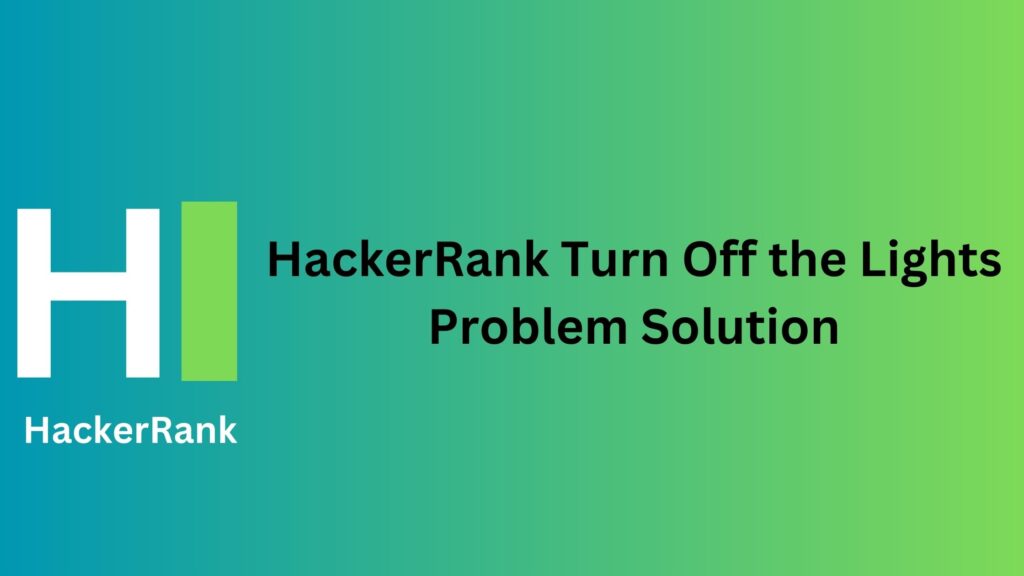 HackerRank Turn Off the Lights Problem Solution
