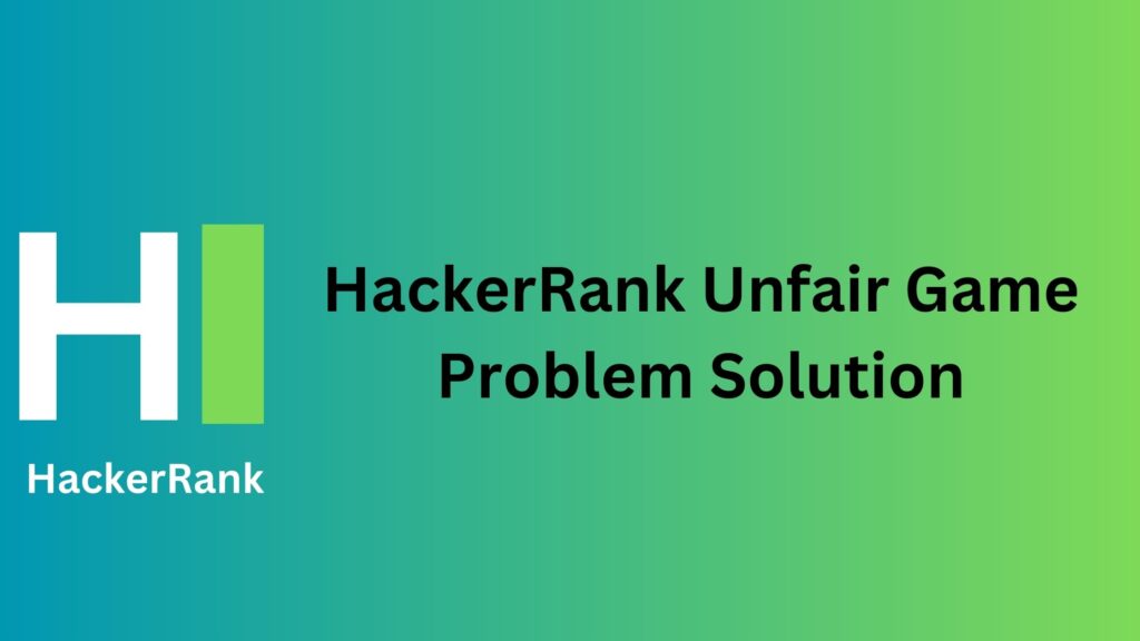 HackerRank Unfair Game Problem Solution