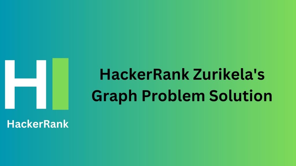 HackerRank Zurikela's Graph Problem Solution