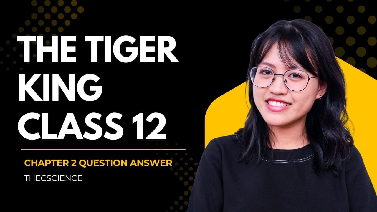 Class 12 English Chapter 2 The Tiger King - Question and Answer