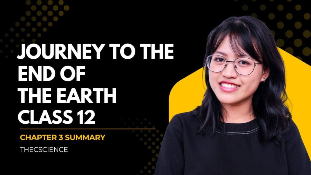 Class 12 English Chapter 3 Journey to the end of the Earth - Summary