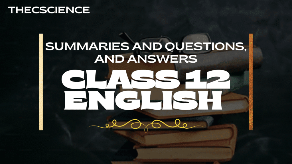 summaries and questions and answers of class 12